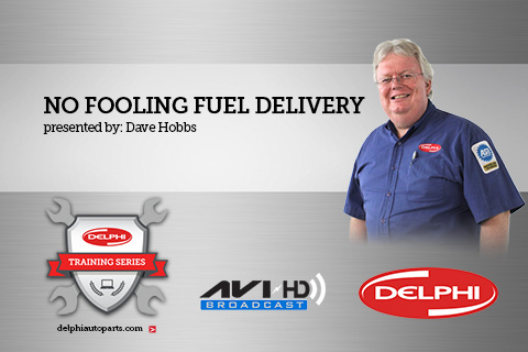 Delphi Training Series No fooling fuel delivery